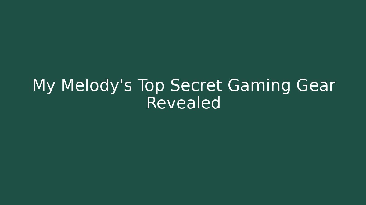 My Melody's Top Secret Gaming Gear Revealed