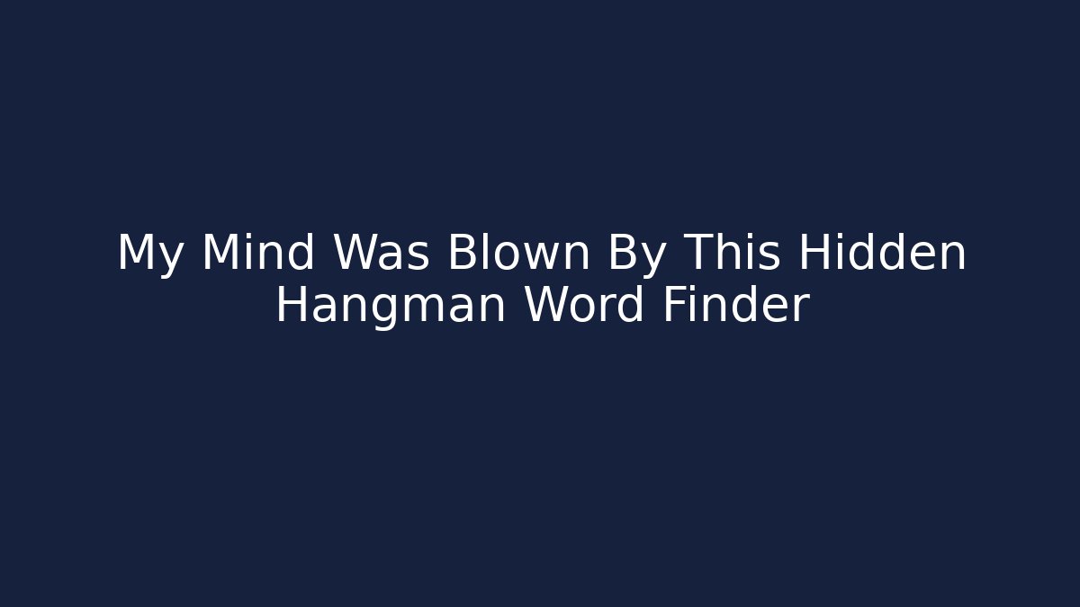 My Mind Was Blown By This Hidden Hangman Word Finder