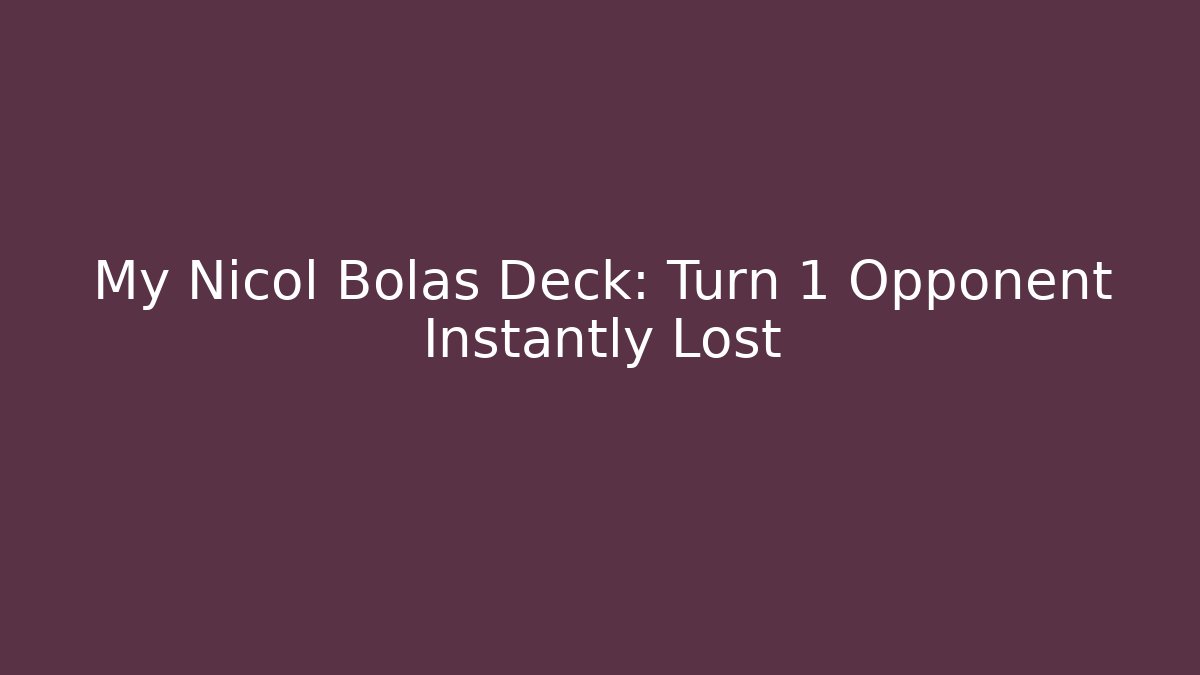 My Nicol Bolas Deck: Turn 1 Opponent Instantly Lost