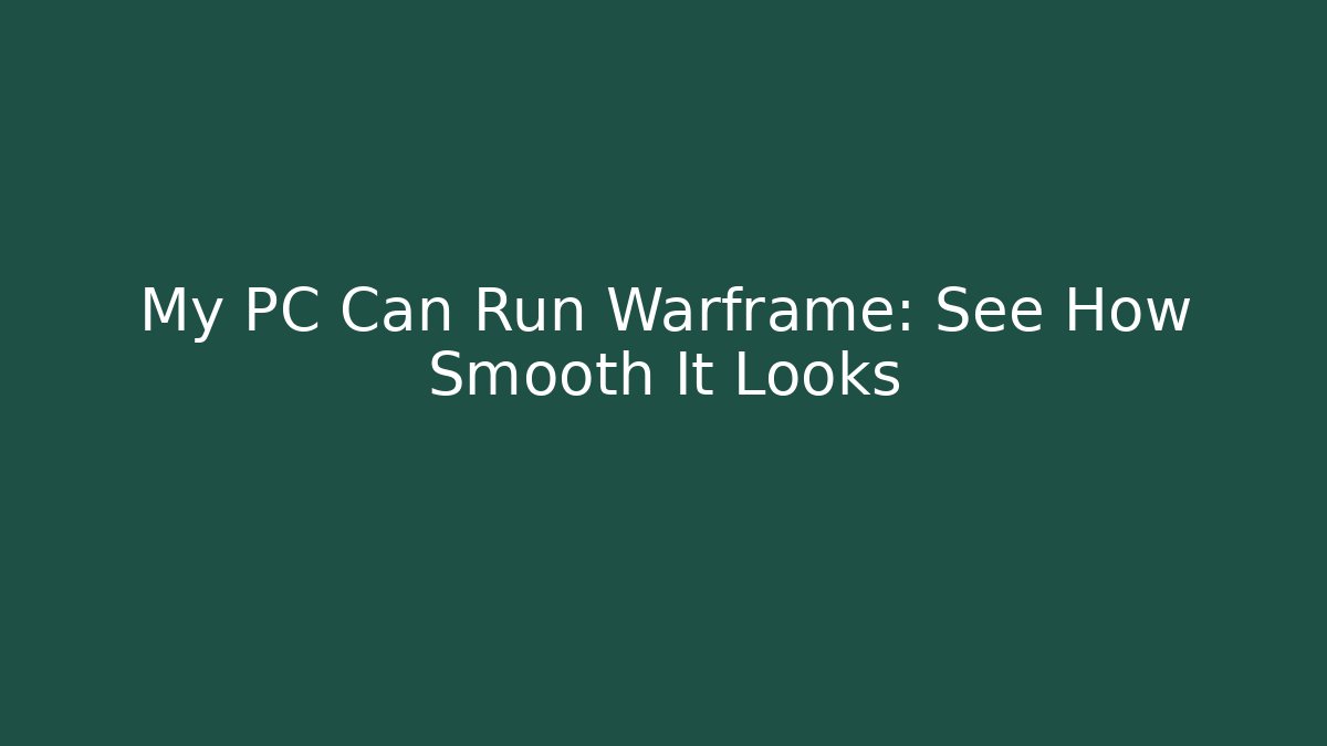 My PC Can Run Warframe: See How Smooth It Looks