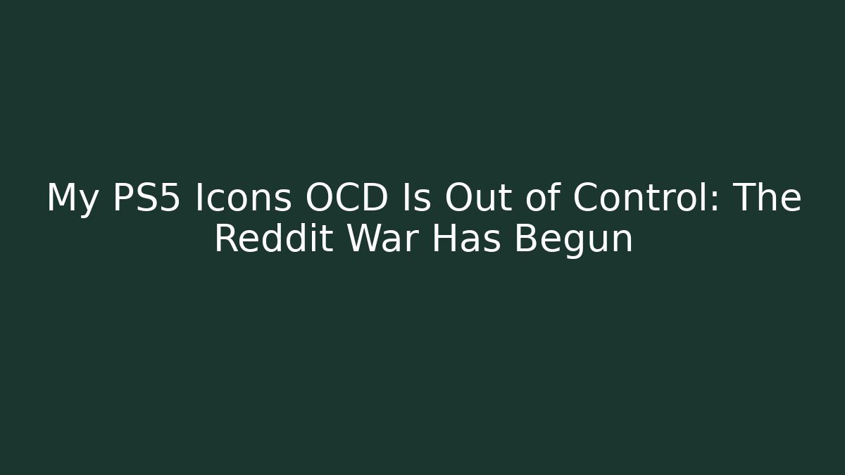 My PS5 Icons OCD Is Out of Control: The Reddit War Has Begun