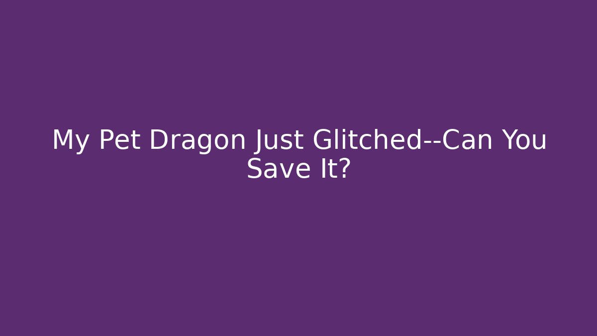 My Pet Dragon Just Glitched—Can You Save It? - Create More Assets