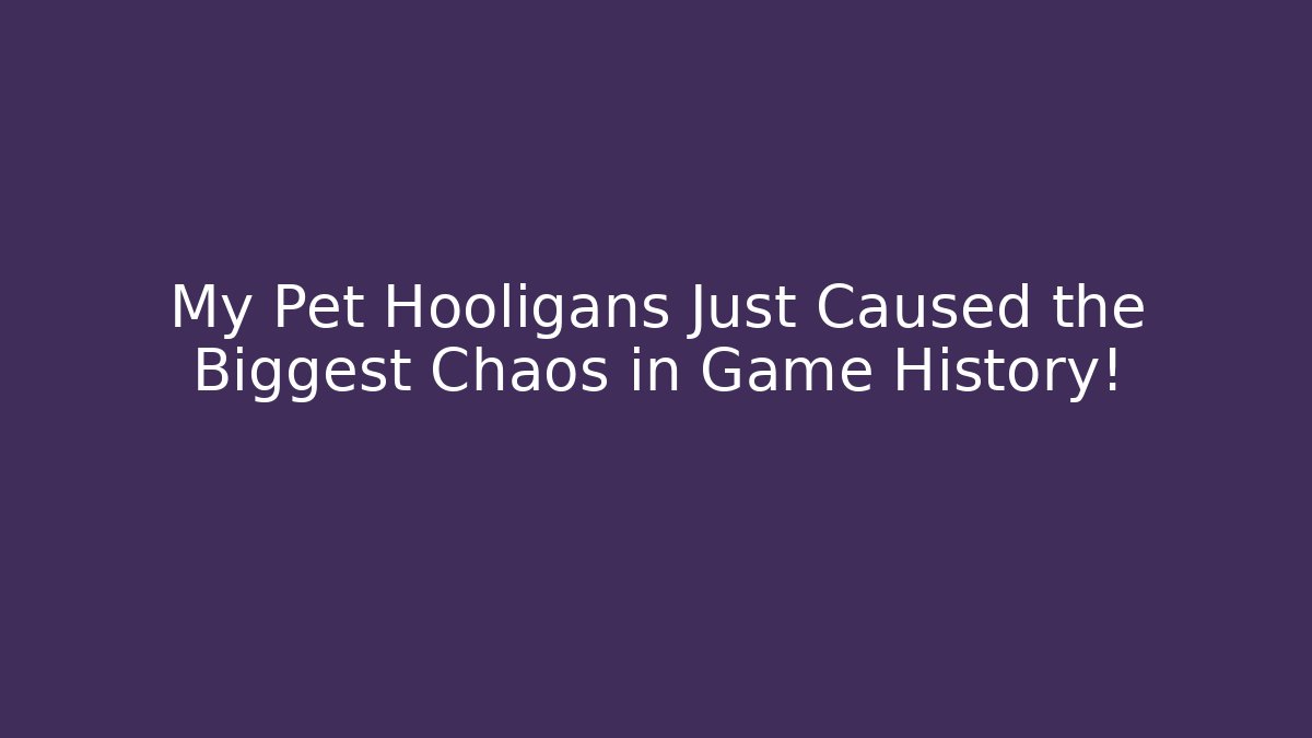 My Pet Hooligans Just Caused the Biggest Chaos in Game History!