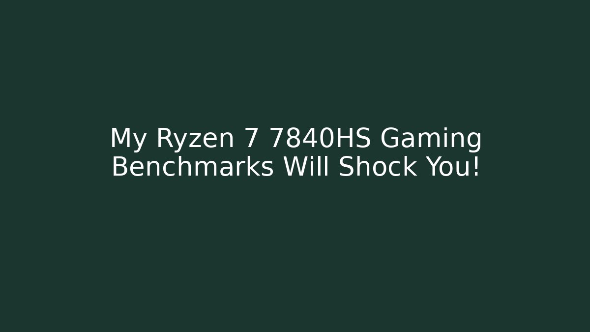 My Ryzen 7 7840HS Gaming Benchmarks Will Shock You!