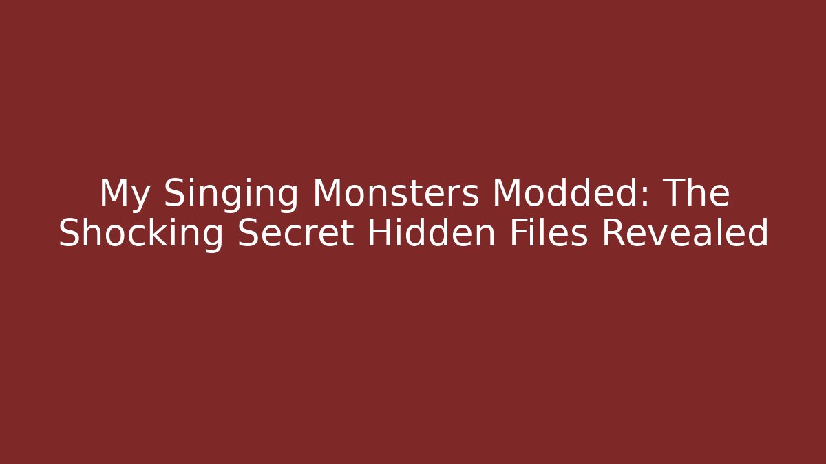 My Singing Monsters Modded: The Shocking Secret Hidden Files Revealed