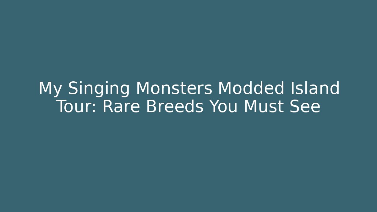 My Singing Monsters Modded Island Tour: Rare Breeds You Must See