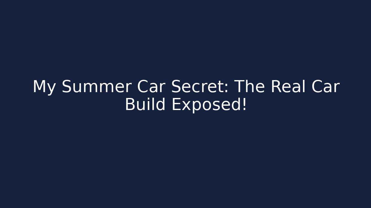 My Summer Car Secret: The Real Car Build Exposed!