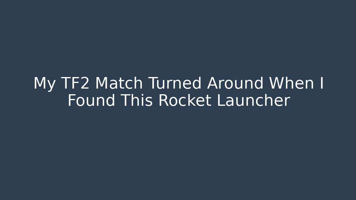 My TF2 Match Turned Around When I Found This Rocket Launcher