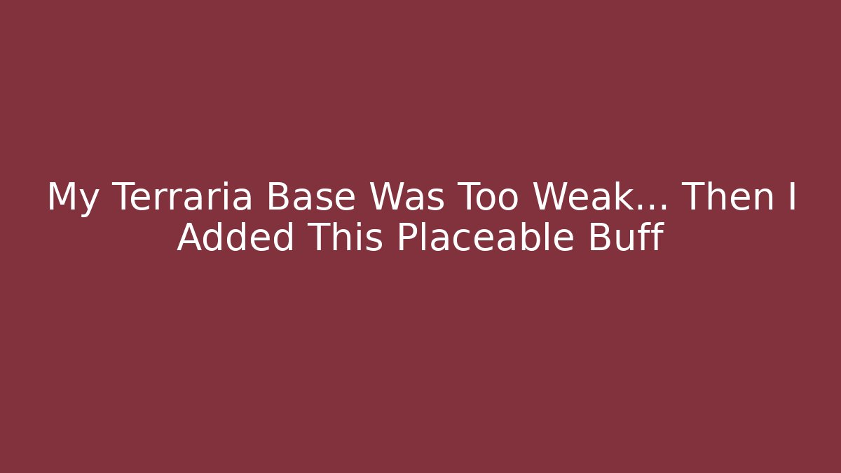 My Terraria Base Was Too Weak... Then I Added This Placeable Buff
