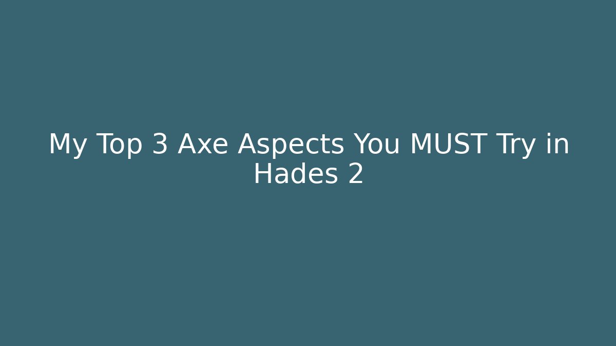 My Top 3 Axe Aspects You MUST Try in Hades 2