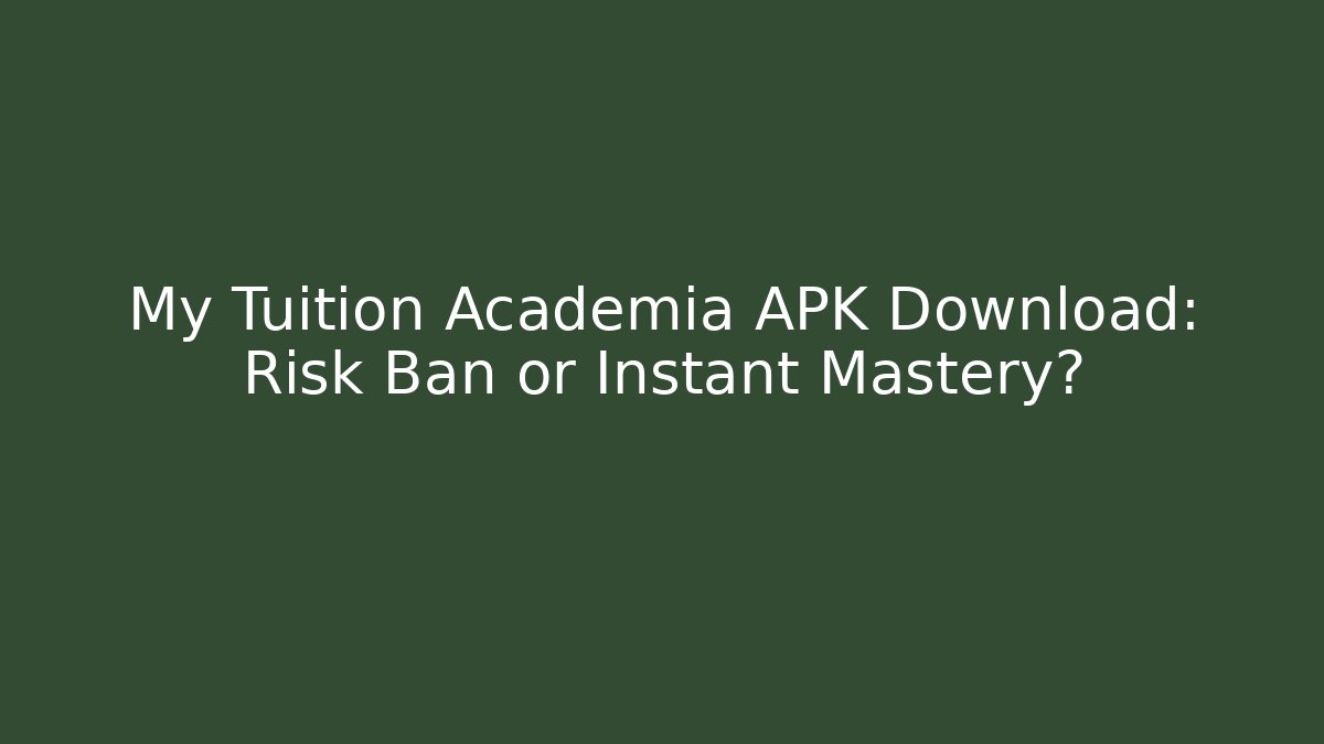 My Tuition Academia APK Download: Risk Ban or Instant Mastery?