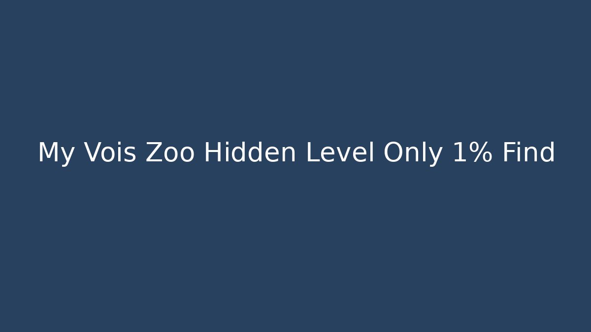 My Vois Zoo Hidden Level Only 1% Find - Create More Assets