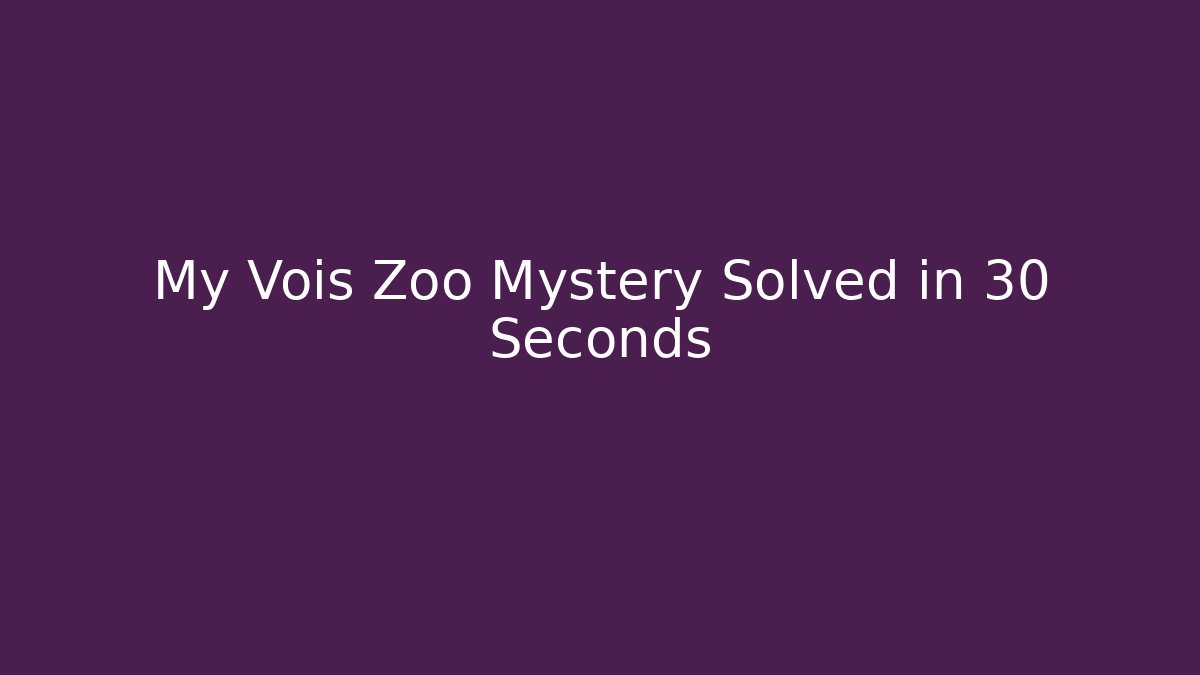 My Vois Zoo Mystery Solved in 30 Seconds