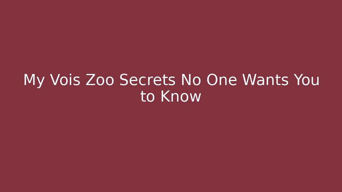 My Vois Zoo Secrets No One Wants You to Know