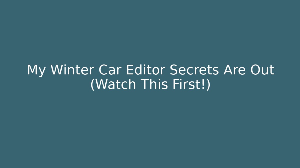 My Winter Car Editor Secrets Are Out (Watch This First!)