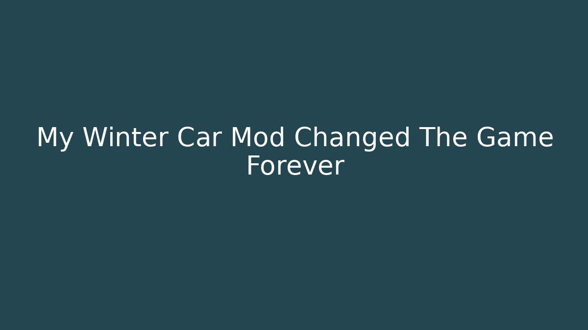 My Winter Car Mod Changed The Game Forever - Create More Assets