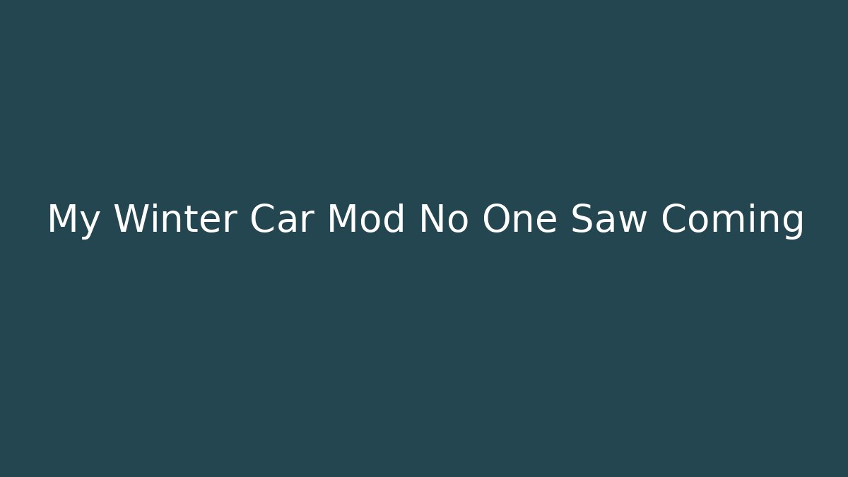 My Winter Car Mod No One Saw Coming - Create More Assets