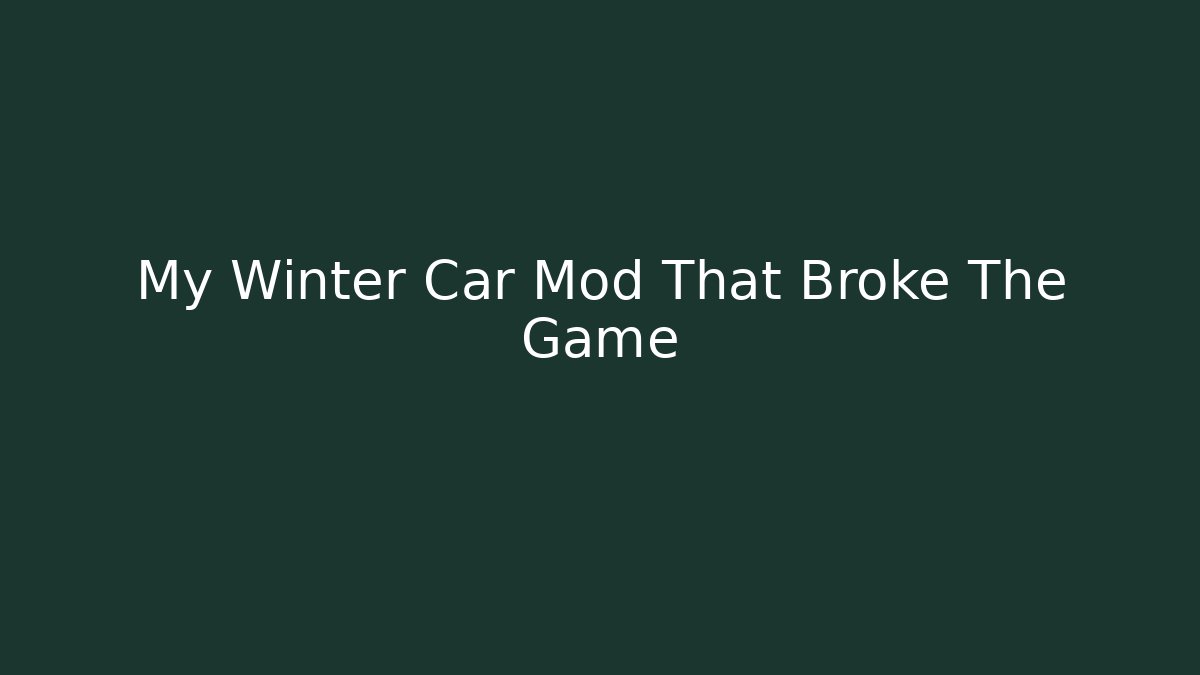 My Winter Car Mod That Broke The Game
