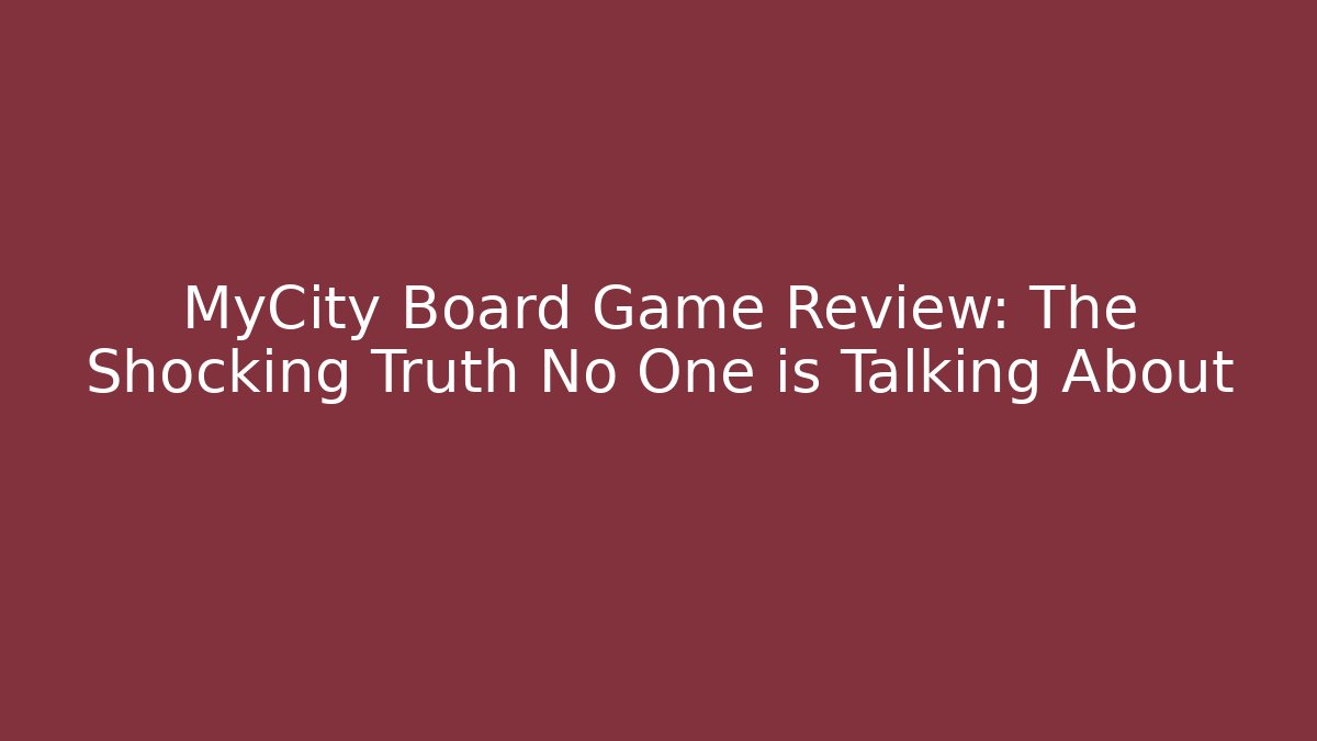 MyCity Board Game Review: The Shocking Truth No One is Talking About