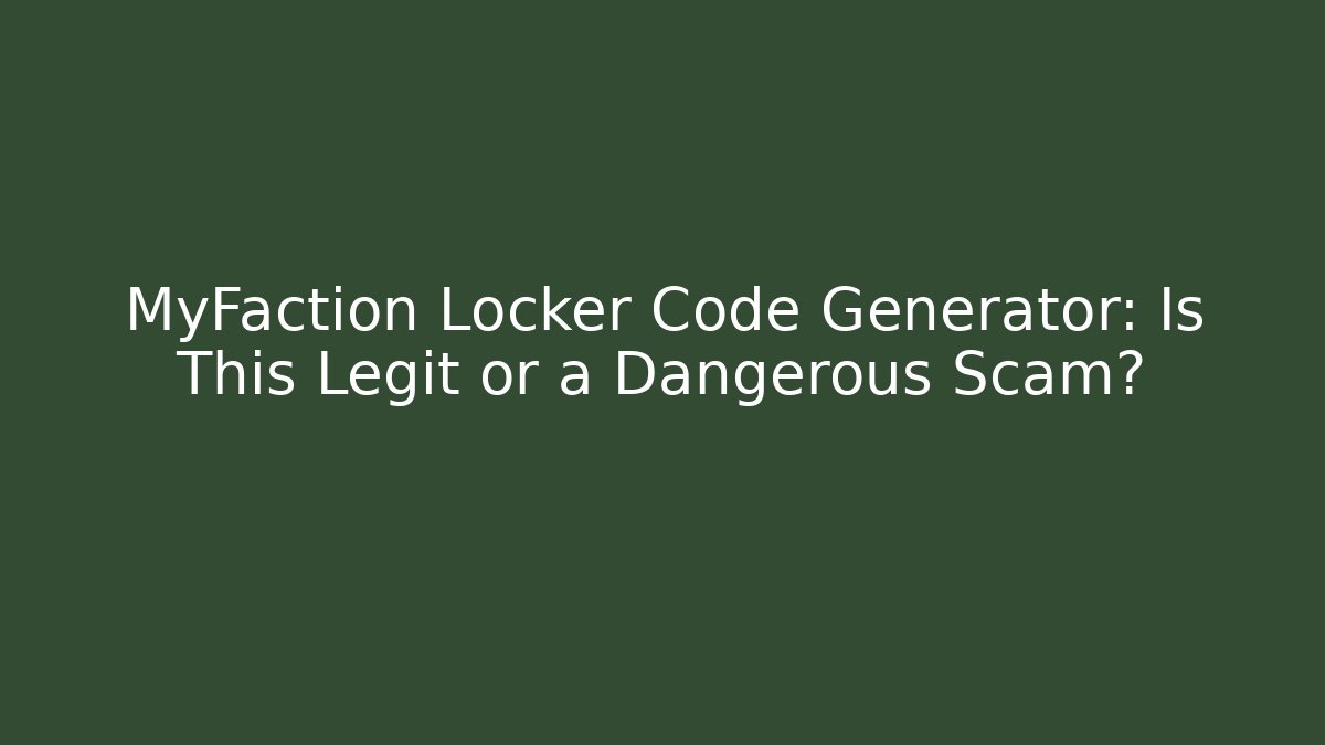 MyFaction Locker Code Generator: Is This Legit or a Dangerous Scam? - Create More Assets