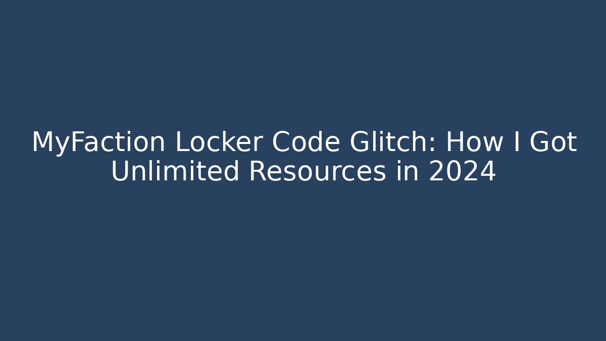 MyFaction Locker Code Glitch: How I Got Unlimited Resources in 2024