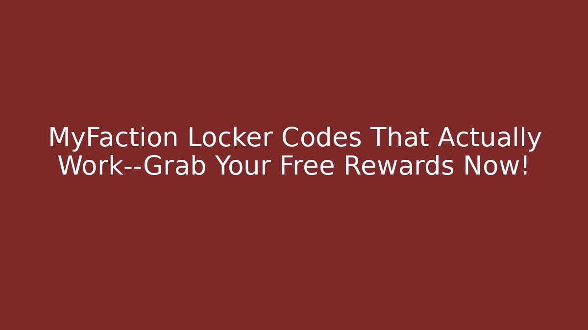 MyFaction Locker Codes That Actually Work—Grab Your Free Rewards Now!