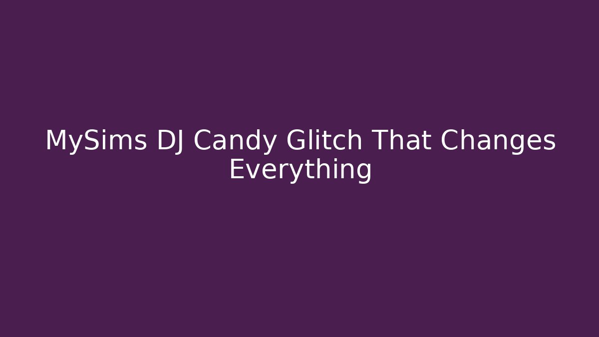MySims DJ Candy Glitch That Changes Everything - Create More Assets