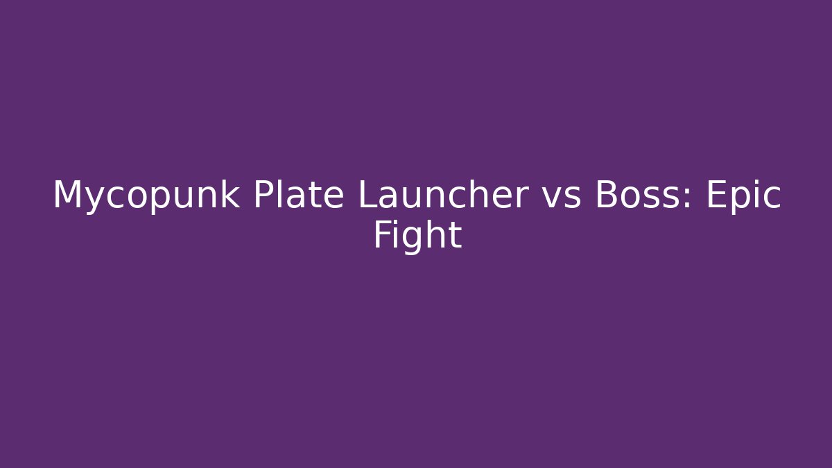 Mycopunk Plate Launcher vs Boss: Epic Fight