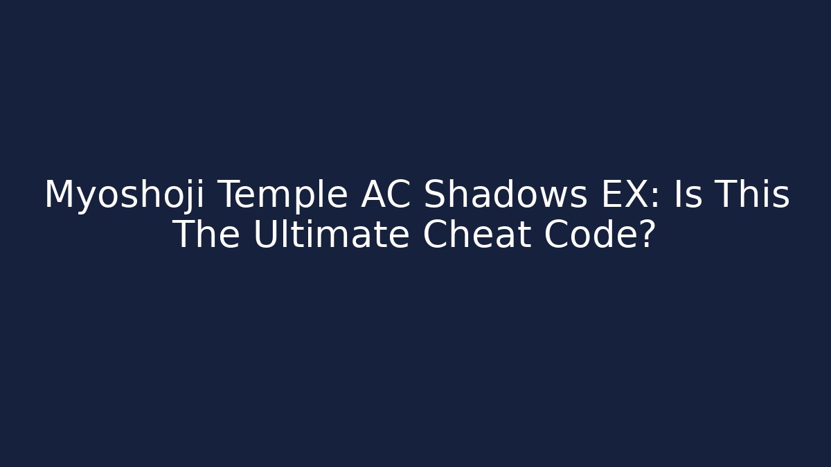 Myoshoji Temple AC Shadows EX: Is This The Ultimate Cheat Code? - Create More Assets