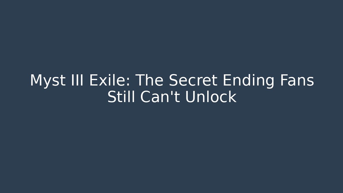 Myst III Exile: The Secret Ending Fans Still Can't Unlock