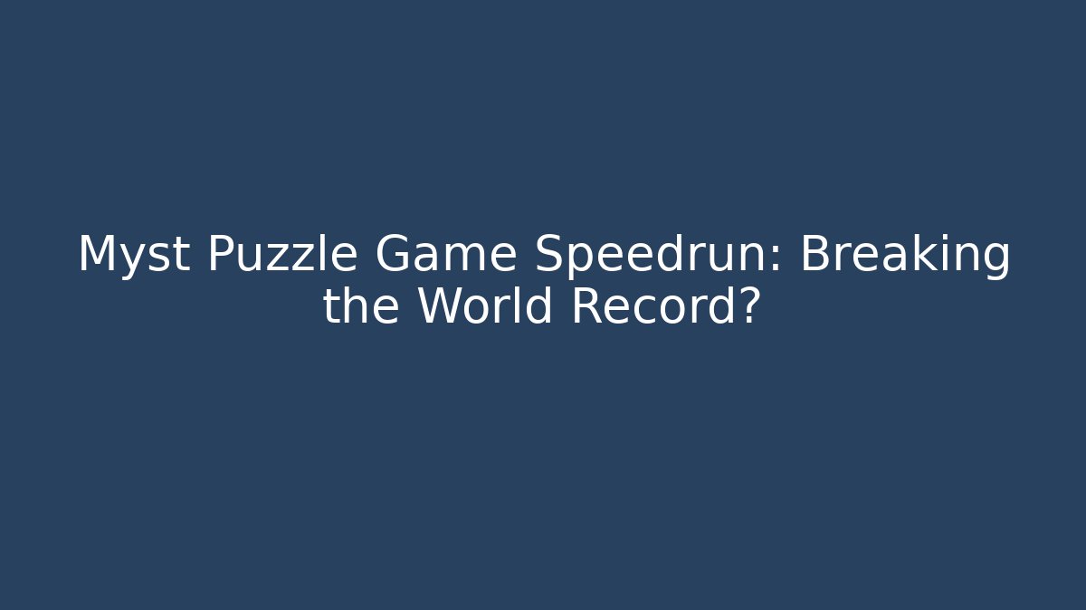 Myst Puzzle Game Speedrun: Breaking the World Record? - Create More Assets