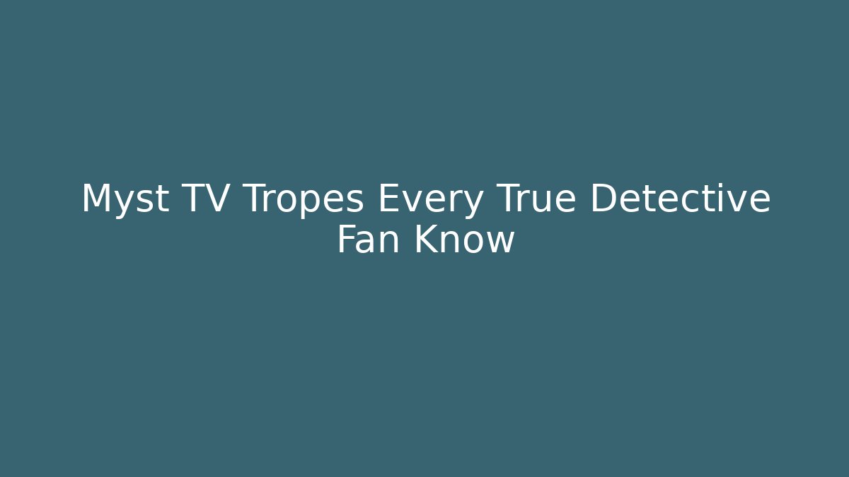 Myst TV Tropes Every True Detective Fan Know