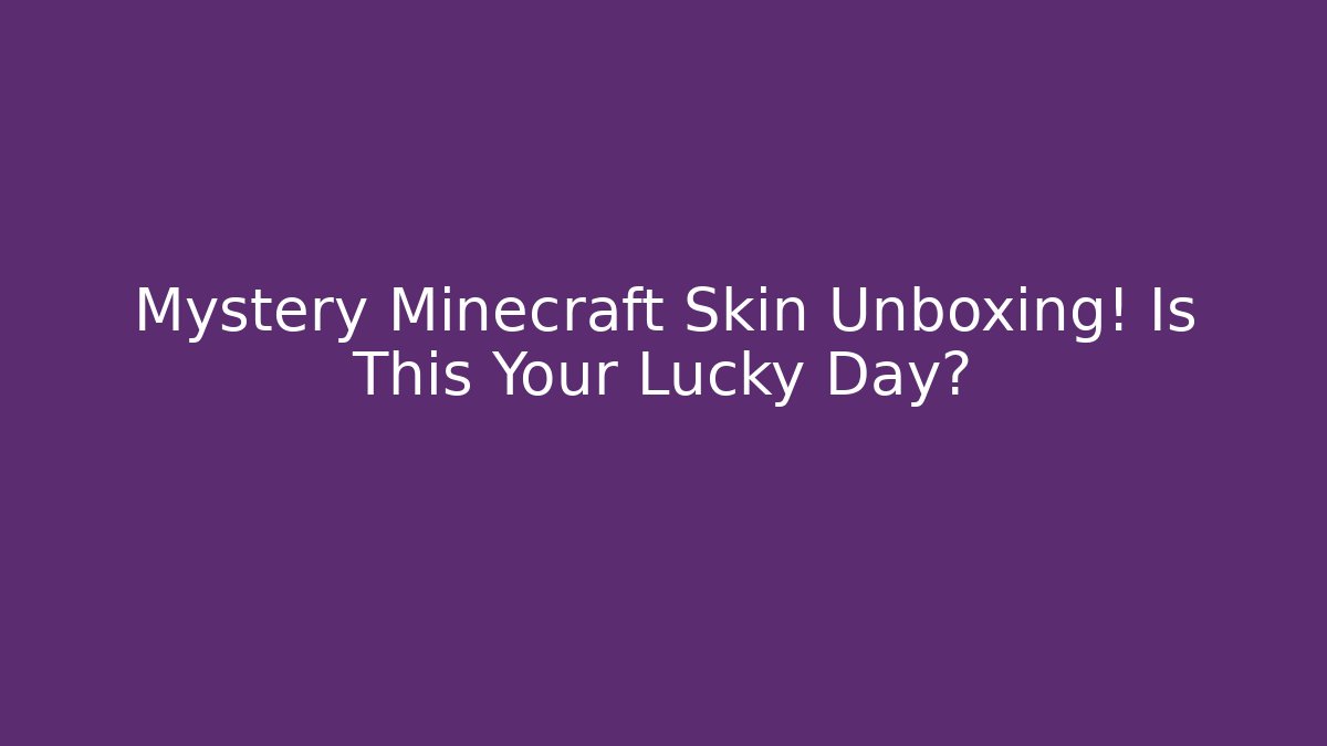 Mystery Minecraft Skin Unboxing! Is This Your Lucky Day?