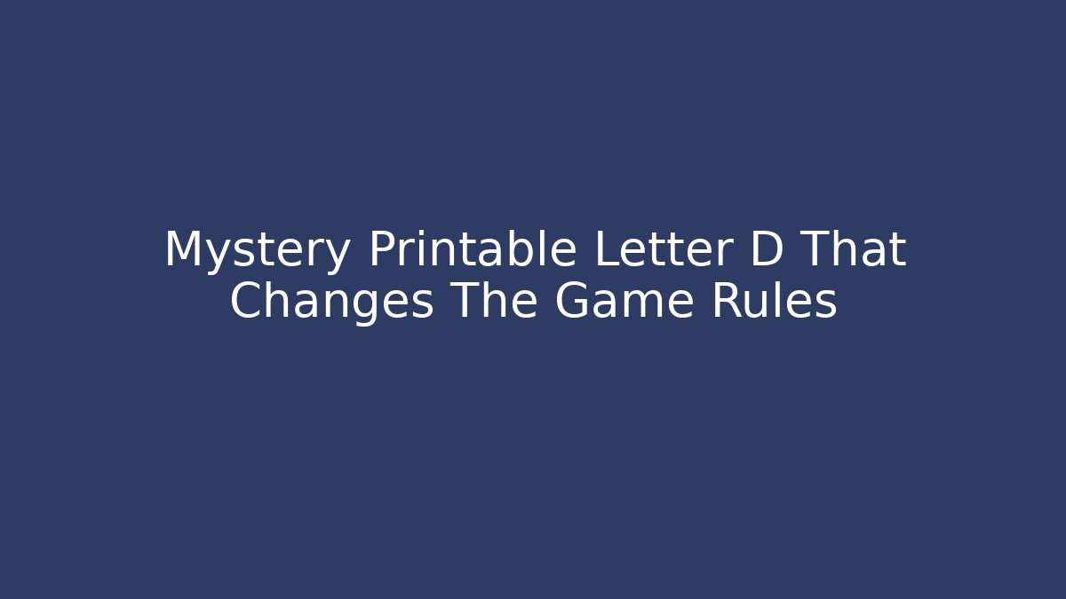 Mystery Printable Letter D That Changes The Game Rules