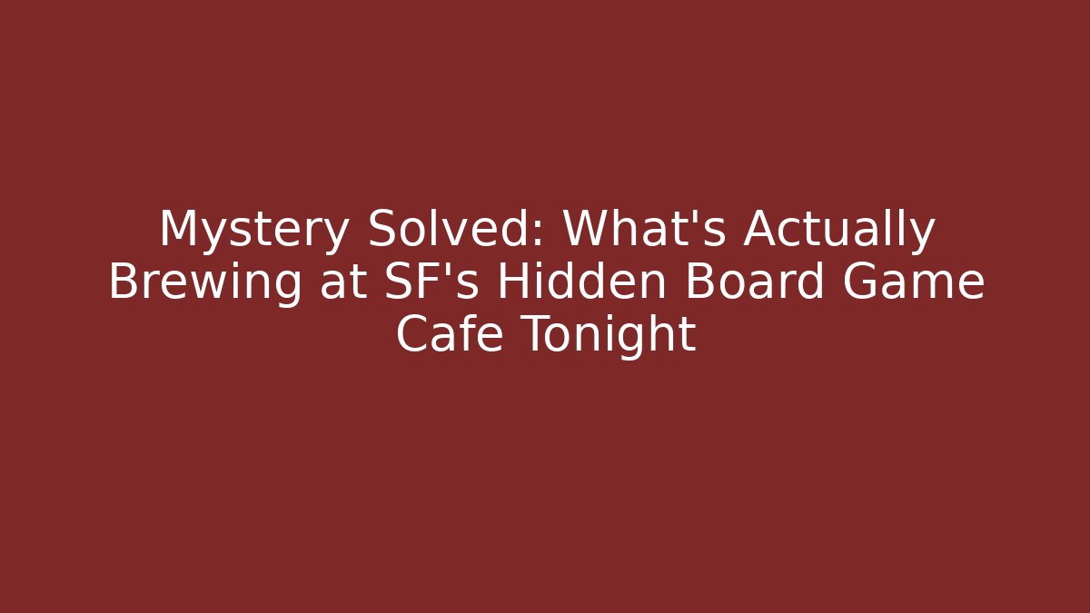 Mystery Solved: What's Actually Brewing at SF's Hidden Board Game Cafe Tonight