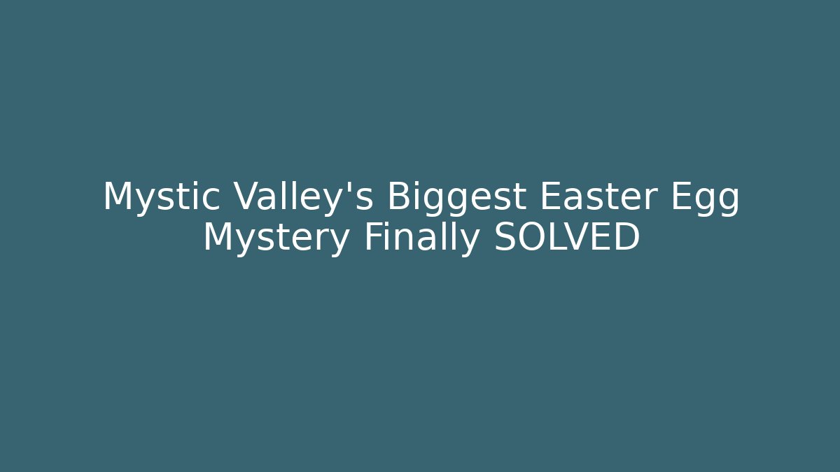 Mystic Valley's Biggest Easter Egg Mystery Finally SOLVED - Create More Assets