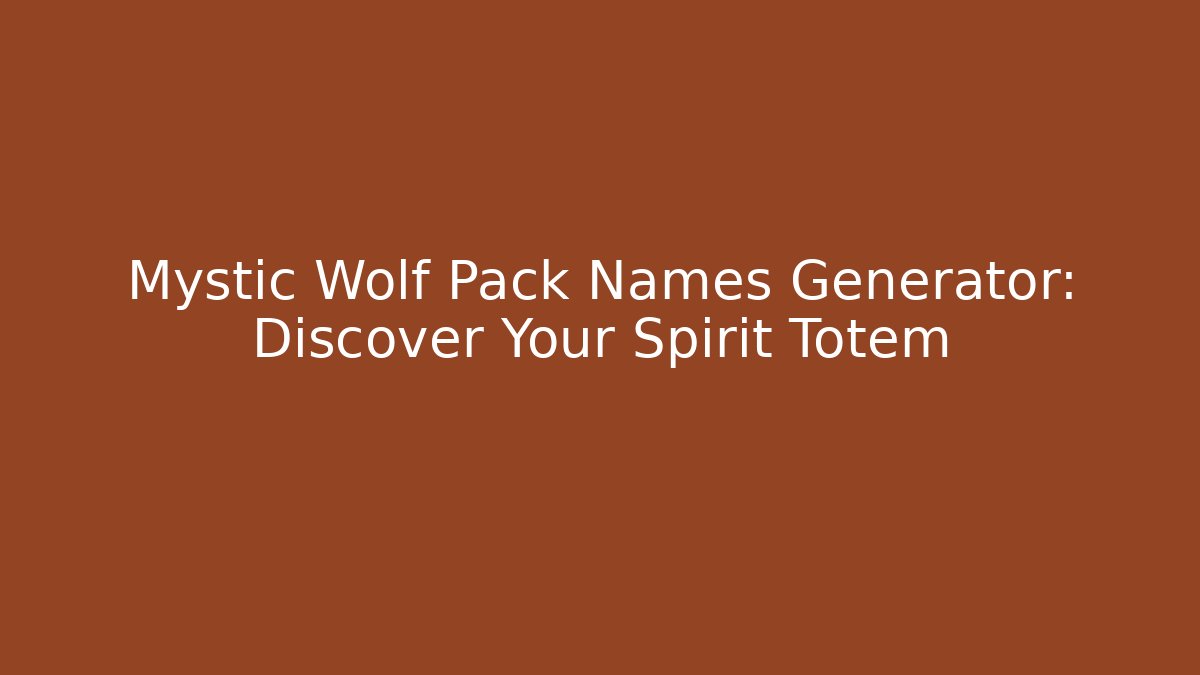Mystic Wolf Pack Names Generator: Discover Your Spirit Totem