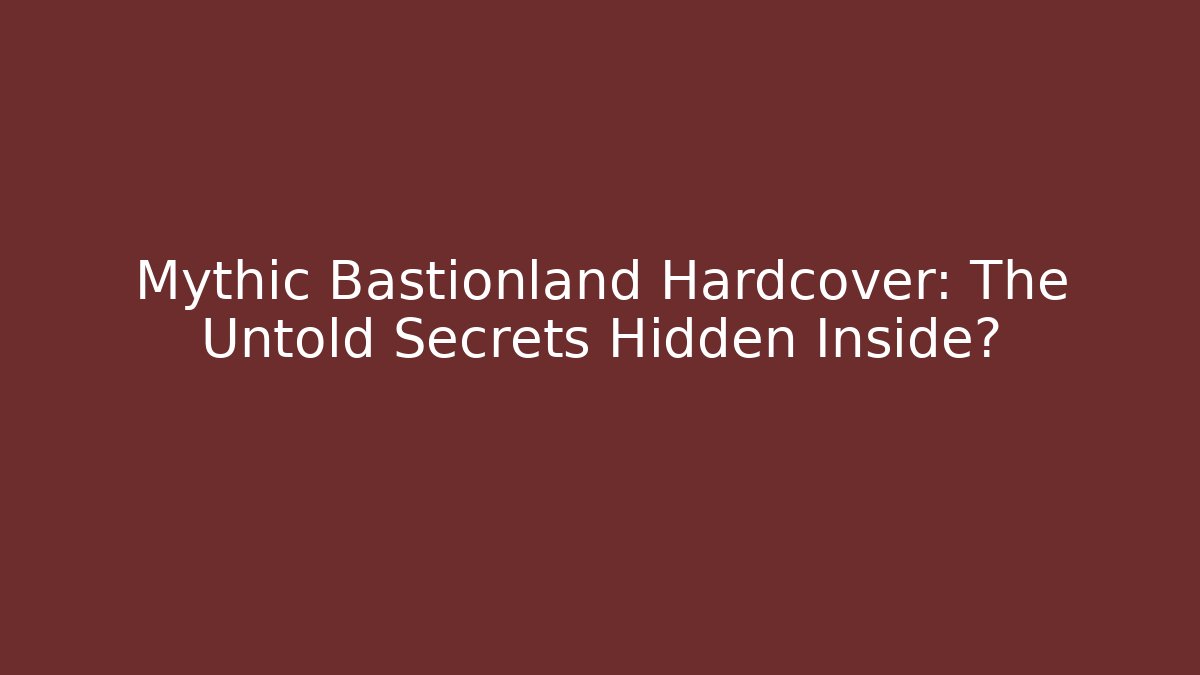 Mythic Bastionland Hardcover: The Untold Secrets Hidden Inside?