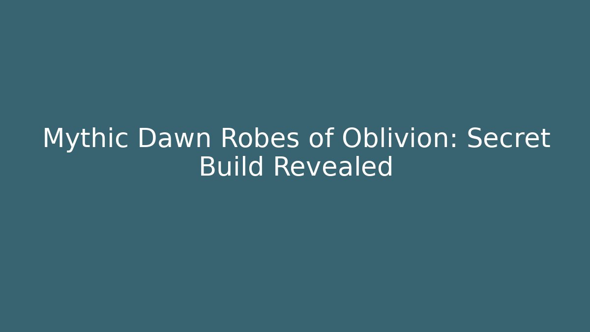 Mythic Dawn Robes of Oblivion: Secret Build Revealed