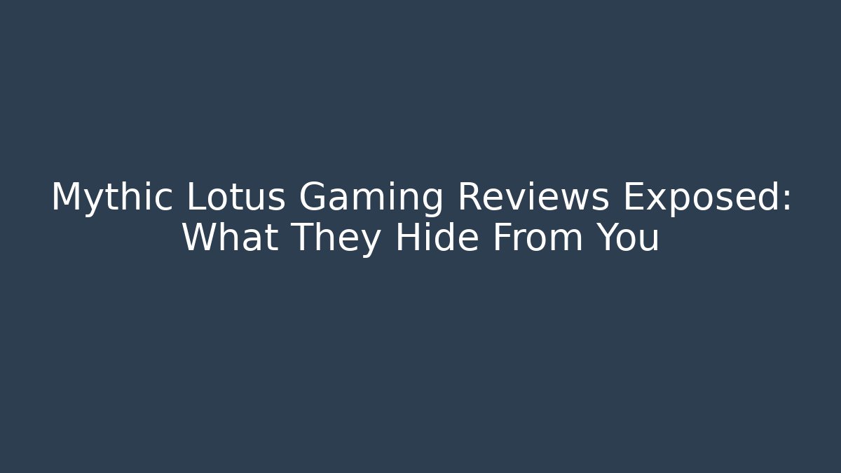 Mythic Lotus Gaming Reviews Exposed: What They Hide From You