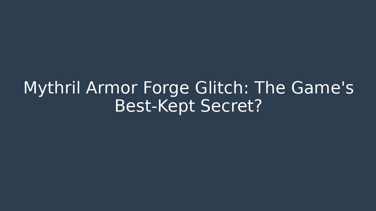 Mythril Armor Forge Glitch: The Game's Best-Kept Secret?