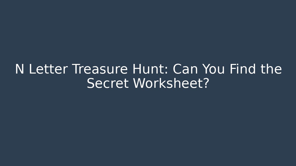 N Letter Treasure Hunt: Can You Find the Secret Worksheet?