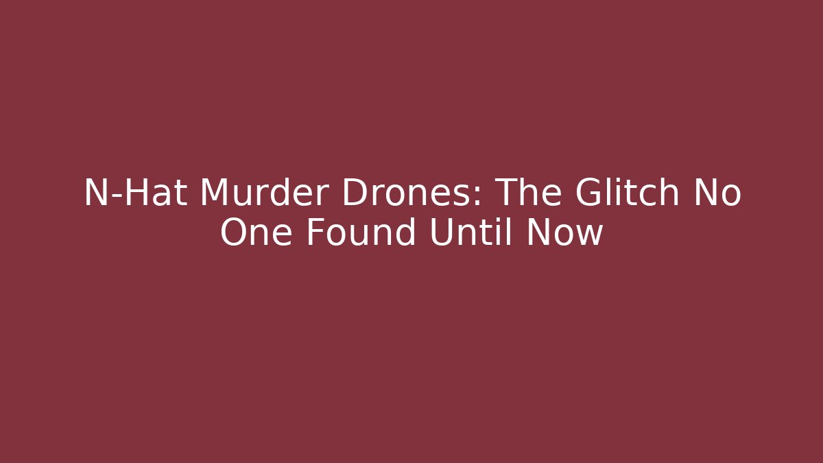 N-Hat Murder Drones: The Glitch No One Found Until Now - Create More Assets