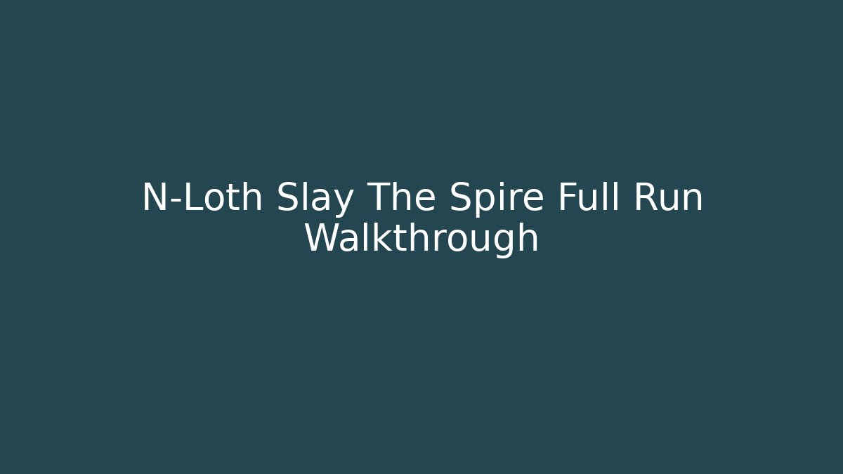 N-Loth Slay The Spire Full Run Walkthrough