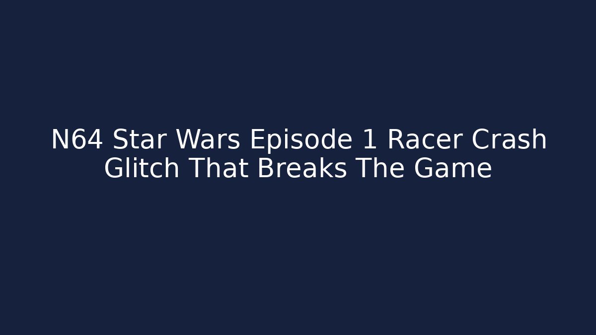 N64 Star Wars Episode 1 Racer Crash Glitch That Breaks The Game