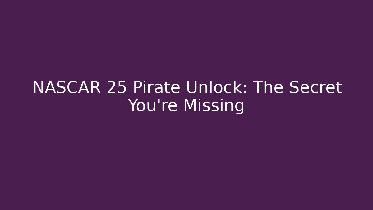 NASCAR 25 Pirate Unlock: The Secret You're Missing