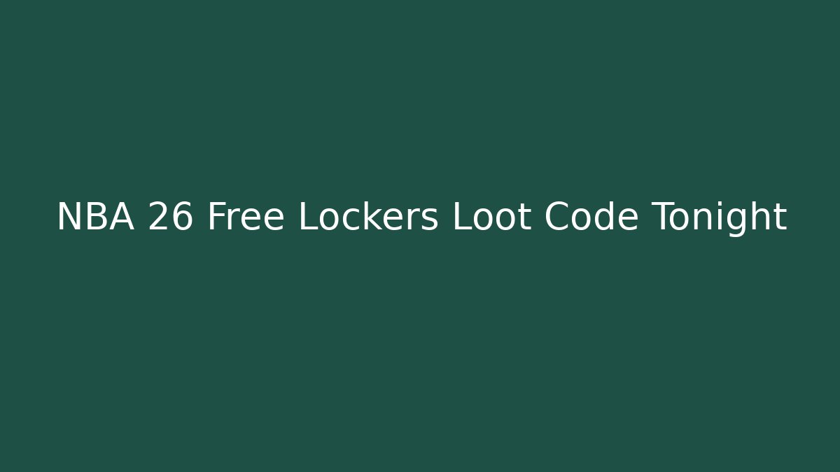 NBA 26 Free Lockers Loot Code Tonight