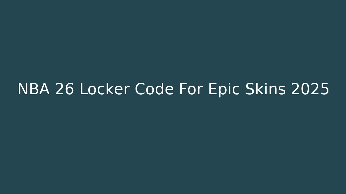 NBA 26 Locker Code For Epic Skins 2025