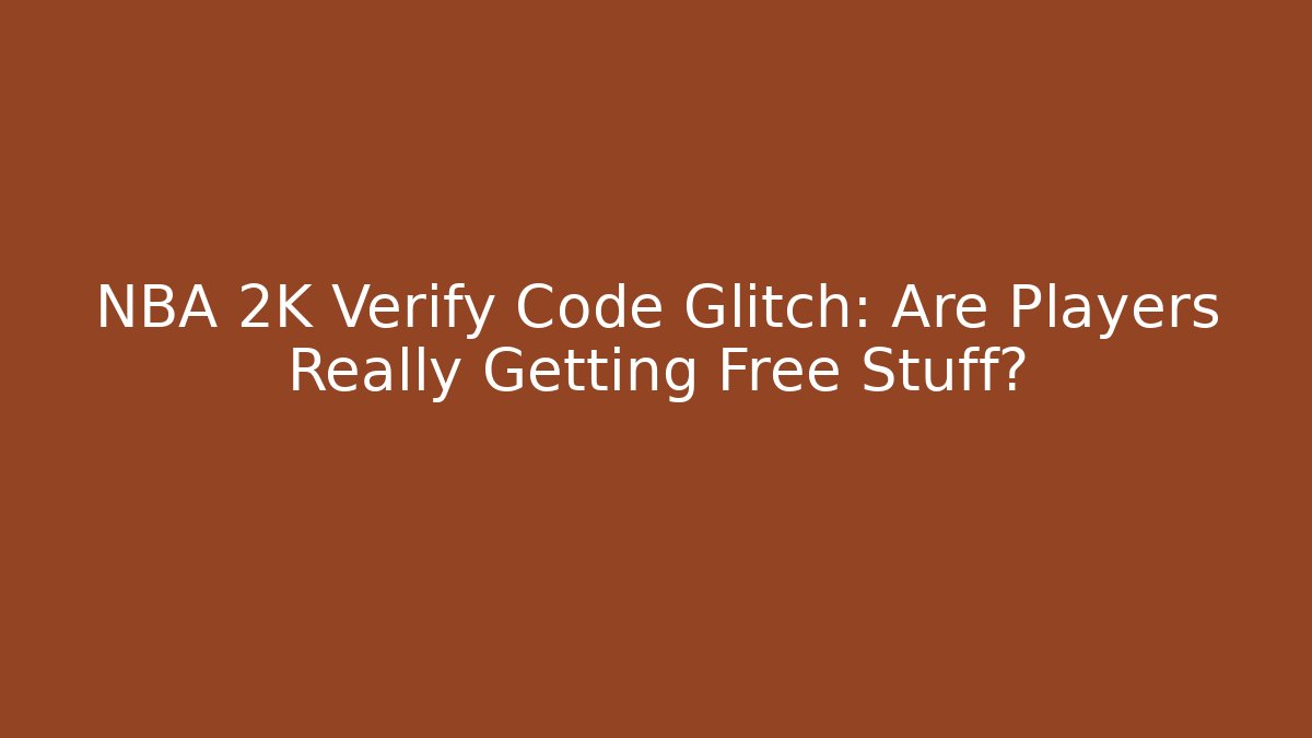 NBA 2K Verify Code Glitch: Are Players Really Getting Free Stuff? - Create More Assets