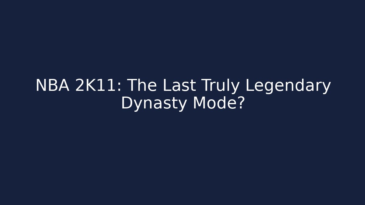 NBA 2K11: The Last Truly Legendary Dynasty Mode?